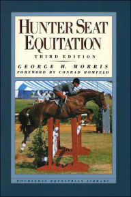 Title: Hunter Seat Equitation: Third Edition, Author: George H. Morris