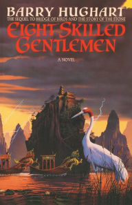 Title: Eight Skilled Gentlemen: A Novel, Author: Barry Hughart