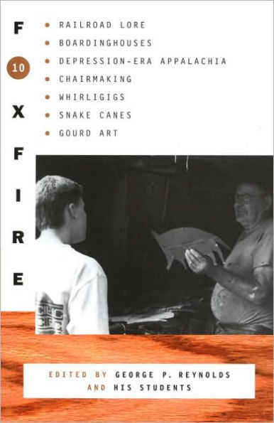 Foxfire 10: Railroad Lore, Boardinghouses, Depression-Era Appalachia, Chairmaking, Whirligigs, Snake Canes, and Gourd Art