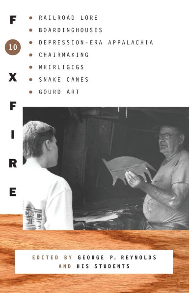 Foxfire 10: Railroad Lore, Boardinghouses, Depression-Era Appalachia, Chairmaking, Whirligigs, Snake Canes, and Gourd Art