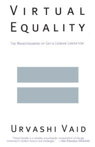 Title: Virtual Equality: The Mainstreaming of Gay and Lesbian Liberation (Stonewall Book Award Winner), Author: Urvashi Vaid