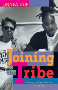 Title: Joining the Tribe: Growing Up Gay and Lesbian in the '90s, Author: Linnea Due