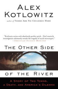 Title: The Other Side of the River: A Story of Two Towns, a Death, and America's Dilemma, Author: Alex Kotlowitz