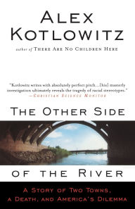 Title: The Other Side of the River: A Story of Two Towns, a Death, and America's Dilemma, Author: Alex Kotlowitz