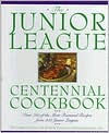 Junior League Centennial Cookbook: Over 750 of the Most Treasured Recipes from 200 Junior Leagues