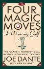 The Four Magic Moves to Winning Golf: The Classic Instructional by Golf's Greatest Teacher