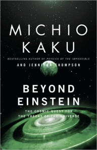 Title: Beyond Einstein: The Cosmic Quest for the Theory of the Universe, Author: Michio Kaku