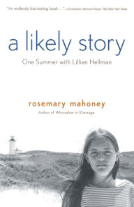 Title: A Likely Story: One Summer with Lillian Hellman, Author: Rosemary Mahoney