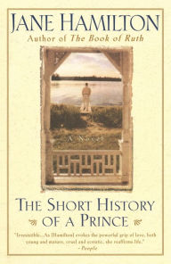 Title: The Short History of a Prince, Author: Jane Hamilton