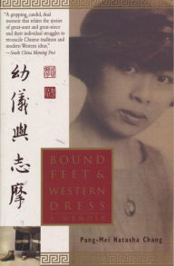 Title: Bound Feet & Western Dress: A Memoir, Author: Pang-Mei Natasha Chang