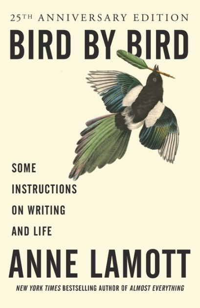 Bird by Bird: Some Instructions on Writing and Life by Anne Lamott,  Paperback