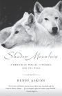 Shadow Mountain: A Memoir of Wolves, a Woman, and the Wild