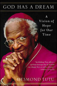 Title: God Has a Dream: A Vision of Hope for Our Time, Author: Desmond Tutu