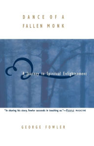 Title: Dance of a Fallen Monk: A Journey to Spiritual Enlightenment, Author: George Fowler