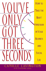 Title: You've Got Only Three Seconds: How to Make the Right Impression in Your Business and Social Life, Author: Camille Lavington