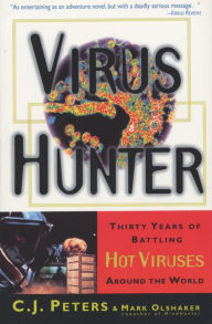 Title: Virus Hunter: Thirty Years of Battling Hot Viruses Around the World, Author: C.J. Peters