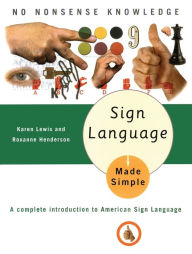 Title: Sign Language Made Simple: A Complete Introduction to American Sign Language, Author: Karen Lewis