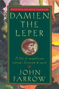 Title: Damien the Leper: A Life of Magnificent Courage, Devotion and Spirit, Author: John Farrow