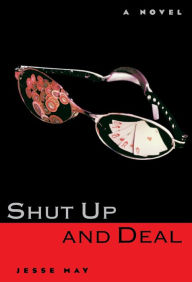 Title: Shut Up and Deal: A Novel, Author: Jesse May