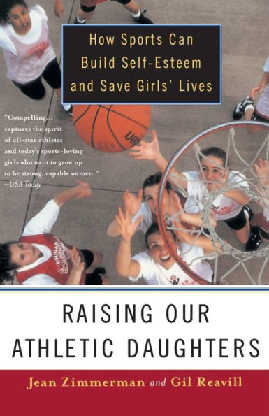 Raising Our Athletic Daughters: How Sports Can Build Self-Esteem And Save Girls' Lives