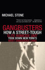 Gangbusters: How a Street Tough, Elite Homicide Unit Took Down New York's Most Dangerous Gang