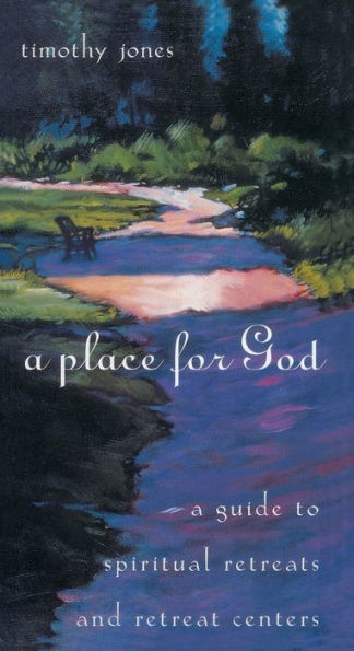 A Place for God: A Guide to Spiritual Retreats and Retreat Centers