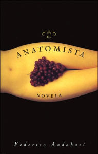 Title: El Anatomista: Novela, Author: Federico Andahazi