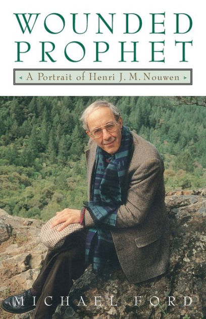 Wounded Prophet: A Portrait Of Henri J. M. Nouwen By Michael Ford ...