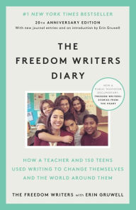 Title: The Freedom Writers Diary (20th Anniversary Edition): How a Teacher and 150 Teens Used Writing to Change Themselves and the World Around Them, Author: The Freedom Writers