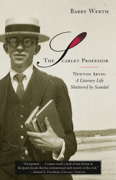 The Scarlet Professor: Newton Arvin: A Literary Life Shattered by Scandal (Stonewall Book Award Winner)