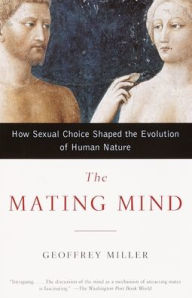 Title: The Mating Mind: How Sexual Choice Shaped the Evolution of Human Nature, Author: Geoffrey Miller