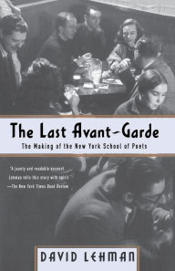 Title: The Last Avant-Garde: The Making of the New York School of Poets, Author: David Lehman