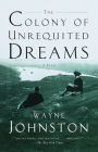 The Colony of Unrequited Dreams: A Novel