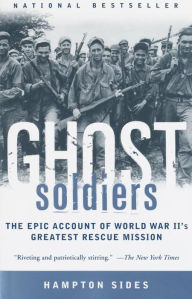 Title: Ghost Soldiers: The Epic Account of World War II's Greatest Rescue Mission, Author: Hampton Sides