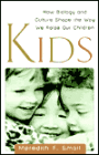 Kids: How Biology and Culture Shape the Way We Raise Our Children