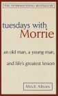 Tuesdays with Morrie: An Old Man, a Young Man, and Life's Greatest Lesson
