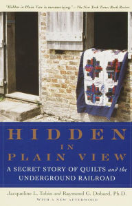 Title: Hidden in Plain View: A Secret Story of Quilts and the Underground Railroad, Author: Jacqueline L. Tobin