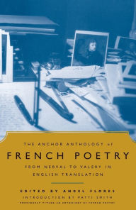 Title: The Anchor Anthology of French Poetry: From Nerval to Valery in English Translation, Author: Angel Flores