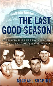 The Last Good Season: Brooklyn, the Dodgers and Their Final Pennant Race Together