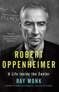 Title: Robert Oppenheimer: A Life Inside the Center, Author: Ray Monk