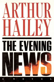 Title: The Evening News: A Novel, Author: Arthur Hailey