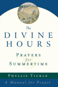 Title: The Divine Hours (Volume One): Prayers for Summertime: A Manual for Prayer, Author: Phyllis Tickle