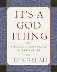 Title: It's a God Thing: Pictures and Portraits of God's Grace, Author: Luis Palau