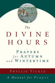 Title: The Divine Hours (Volume Two): Prayers for Autumn and Wintertime: A Manual for Prayer, Author: Phyllis Tickle