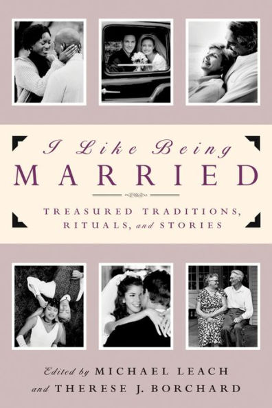 I like Being Married: Treasured Traditions, Rituals, and Stories