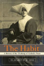Habit: A History of the Clothing of Catholic Nuns