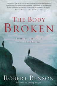 Title: Body Broken: Answering God's Call to Love One Another, Author: Robert Benson