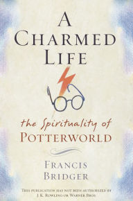 Title: Charmed Life: The Spirituality of Potterworld, Author: Francis Bridger