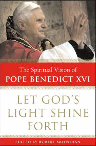 Let God's Light Shine Forth: The Spiritual Vision of Pope Benedict XVI