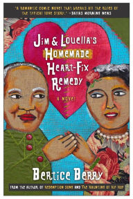 Title: Jim and Louella's Homemade Heartfix Remedy, Author: Bertice Berry